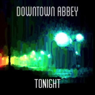 Downtown Abbey - Tonight